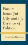 Scott John Hammond, Hammond Scott John - Platos Beautiful City and the Essence of Politics