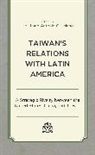 He Hsiang Li, Antonio C. Hsiang, Hsiang Antonio C., He Li, Li He - Taiwan''s Relations With Latin America