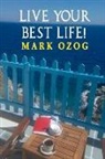 Mark Ozog - Live Your Best Life!: Volume 2