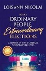 Lois Ann Nicolai - Ordinary People, Extraordinary Elections: A Memoir of International Democracy Builders Volume 2