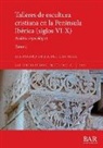 Alejandro Villa del Castillo - Talleres de escultura cristiana en la península Ibérica (siglos VI-X). Tomo I