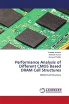Prateek Asthana, Akhilesh Kumar, Arunava Poddar - Performance Analysis of Different CMOS Based DRAM Cell Structures