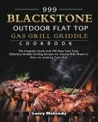 Larry Melendy - 999 Blackstone Outdoor Flat Top Gas Grill Griddle Cookbook