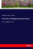 Wolfgang A. Mozart, Wolfgang Amadeus Mozart, Wallace - The Letters of Wolfgang Amadeus Mozart