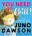 Juno Dawson, Dawson Juno, Laura Hughes, Hughes Laura - You Need to Chill
