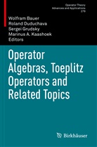 Wolfram Bauer, Rolan Duduchava, Roland Duduchava, Sergei Grudsky, Sergei Grudsky et al, Marinus A. Kaashoek - Operator Algebras, Toeplitz Operators and Related Topics