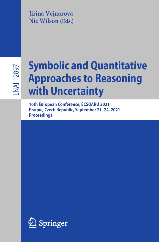 Ji¿ina Vejnarová, Jirin Vejnarová, Jirina Vejnarová, Wilson, Wilson, … - Symbolic and Quantitative Approaches to Reasoning with Uncertainty 16th European Conference, ECSQARU 2021, Prague, Czech Republic, September 21-24, 2021, Proceedings