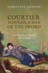 Christine Jackson, Christine (Emeritus Fellow Jackson, Jackson Christine - Courtier, Scholar, and Man of the Sword