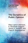 Mary Layton Atkinson, Mary Layton (University of North Carolin Atkinson, Frank R. Baumgartner, Baumgartner Frank R., K. Elizabeth Coggins, James A. Stimson... - Dynamics of Public Opinion