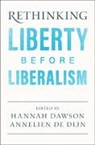 Hannah (King''''s College London) De Dijn Dawson, Hannah Dawson, Dawson Hannah, Annelien De Dijn - Rethinking Liberty Before Liberalism