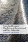 Vijay P. Singh, Vijay P. (Texas a &amp; M University) Zhang Singh, Singh Vijay P., Lan Zhang - Generalized Frequency Distributions for Environmental and Water