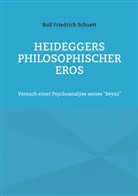Rolf Friedrich Schuett - Heideggers philosophischer Eros