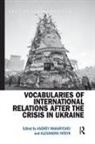 Andrey (University of Tartu Makarychev, Andrey Yatsyk Makarychev, Andrey Makarychev, Makarychev Andrey, Alexandra Yatsyk, Yatsyk Alexandra - Vocabularies of International Relations After the Crisis in Ukraine