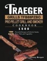 Johnny Morgan - Traeger Grills TFB88PZBO Pro Pellet Grill and Smoker Cookbook 1500
