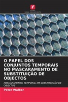 Peter Walker - O PAPEL DOS CONJUNTOS TEMPORAIS NO MASCARAMENTO DE SUBSTITUIÇÃO DE OBJECTOS