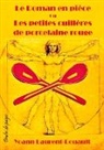 Yoann Laurent-Rouault - Le Roman en pièce Ou Les petites cuillères de porcelaine rouge