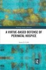 Aaron D. Cobb - Virtue-Based Defense of Perinatal Hospice