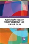 Rachel Heinrichsmeier - Ageing Identities and Women''s Everyday Talk in a Hair Salon