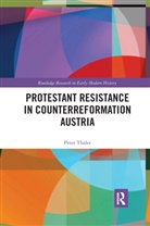 Peter Thaler, Peter (University of Southern Denmark) Thaler, Thaler Peter - Protestant Resistance in Counterreformation Austria