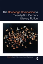 Robert O''''gorman Eaglestone, Daniel Eaglestone O''''gorman, Robert Eaglestone, Eaglestone Robert, Daniel O’Gorman, Daniel O'Gorman... - Routledge Companion to Twenty-First Century Literary Fiction