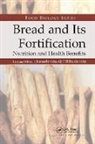 Cristina M. (Institute of Agrochemistry &amp; Rosell, Cristina M. Bajerska Rosell, Joanna Bajerska, Bajerska Joanna, Aly F. El Sheikha, El Sheikha Aly F.... - Bread and Its Fortification