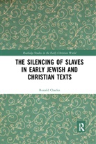 Ronald Charles, Charles Ronald - Silencing of Slaves in Early Jewish and Christian Texts
