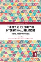 Benjamin (University of Edinburgh Martill, Benjamin Schindler Martill, Benjamin Martill, Sebastian Schindler, Schindler Sebastian - Theory As Ideology in International Relations