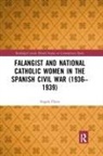 Angela Flynn, Flynn Angela - Falangist and National Catholic Women in the Spanish Civil War 1936