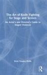 Erick Vaughn Wolfe - Art of Knife Fighting for Stage and Screen