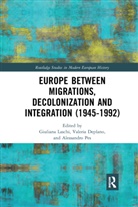 Valeria Deplano, Valeria (University of Cagliari Deplano, Giuliana Laschi, Giuliana (University of Bologna Laschi, Giuliana Deplano Laschi, Alessandro Pes... - Europe Between Migrations, Decolonization and Integration (1945-1992)