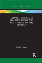 Micha Perry, Micha J Perry, Micha J. Perry - Eldads Travels: A Journey From the Lost Tribes to the Present