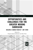 Charles Samuel Chen Johnston, Xin Chen, Chen Xin, Charles Samuel Johnston - Opportunities and Challenges for the Greater Mekong Subregion