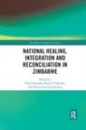Ezra Chitando, Ezra (University of Zimbabwe) Chitando, Kelvin Chikonzo, Ezra Chitando, Nehemiah Chivandikwa - National Healing, Integration and Reconciliation in Zimbabwe