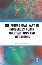 Kristina Baudemann - Future Imaginary in Indigenous North American Arts and Literatures