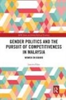 Juanita Elias, Juanita (University of Warwick Elias, Elias Juanita - Gender Politics and the Pursuit of Competitiveness in Malaysia