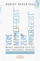 Robert Rosenthal - VOM NIMMER-GEIST ZUM IMMER-GEIST. Werde anderen Geistes und empfange Wunder. Nach den Prinzipien von »Ein Kurs in Wundern®«