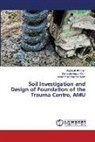 Mohammad Masroor Alam, Mehboob Anwar Khan, Mudassir Ali Khan - Soil Investigation and Design of Foundation of the Trauma Centre, AMU