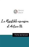 Bertold Brecht - La Résistible ascension d'Arturo Ui de Bertold Brecht (fiche de lecture et analyse complète de l'oeuvre)