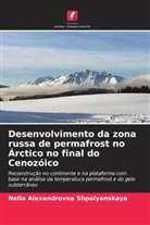 Nella Alexandrovna Shpolyanskaya - Desenvolvimento da zona russa de permafrost no Árctico no final do Cenozóico