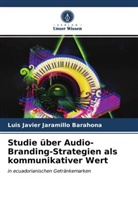 Luis Javier Jaramillo Barahona - Studie über Audio-Branding-Strategien als kommunikativer Wert