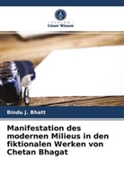 Bindu J Bhatt, Bindu J. Bhatt - Manifestation des modernen Milieus in den fiktionalen Werken von Chetan Bhagat