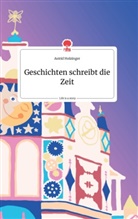 Astrid Holzinger - Geschichten schreibt die Zeit. Life is a Story - story.one