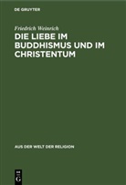 Friedrich Weinrich - Die Liebe im Buddhismus und im Christentum
