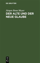 Jürgen Bona Meyer - Der alte und der neue Glaube