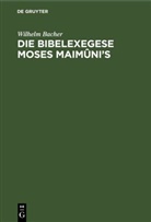 Wilhelm Bacher - Die Bibelexegese Moses Maimûni's