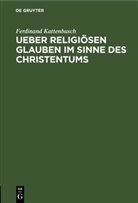 Ferdinand Kattenbusch - Ueber religiösen Glauben im Sinne des Christentums
