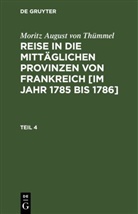 Moritz August von Thümmel - Moritz August von Thümmel: Reise in die mittäglichen Provinzen von Frankreich [im Jahr 1785 bis 1786] - Teil 4: Moritz August von Thümmel: Reise in die mittäglichen Provinzen von Frankreich [im Jahr 1785 bis 1786]. Teil 4