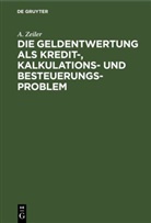 A. Zeiler - Die Geldentwertung als Kredit-, Kalkulations- und Besteuerungsproblem