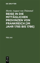 Moritz August von Thümmel - Moritz August von Thümmel: Reise in die mittäglichen Provinzen von Frankreich [im Jahr 1785 bis 1786] - Teil 6-8: Moritz August von Thümmel: Reise in die mittäglichen Provinzen von Frankreich [im Jahr 1785 bis 1786]. Teil 6-8, 3 Teile