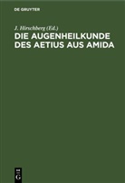 J. Hirschberg - Die Augenheilkunde des Aetius aus Amida